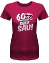 60 und immer noch ne geile Sau - 60 Geburtstag Shirt Frau - T-Shirt bedrucken mit lustigen Sprüchen bei - myShirtStore