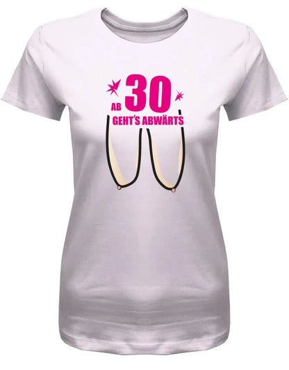 Ab 30 Jahre geht´s abwärts - 30 Geburtstag Shirt Frau