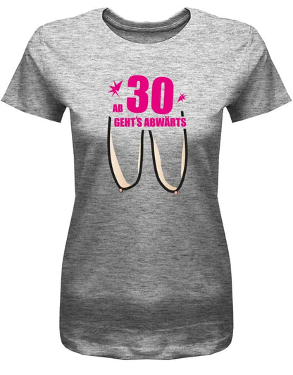 Ab 30 Jahre geht´s abwärts - 30 Geburtstag Shirt Frau