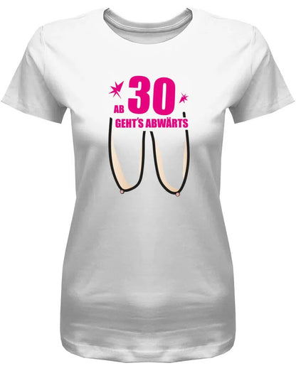 Ab 30 Jahre geht´s abwärts - 30 Geburtstag Shirt Frau