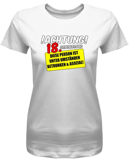 Achtung 18. Geburtstag betrunken und asozial - 18 Geburtstag Shirt Mädchen