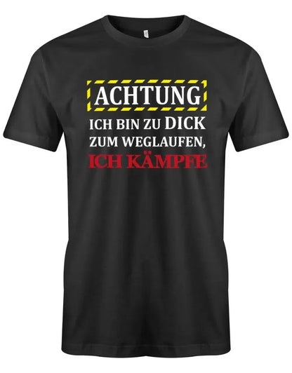 Achtung Ich bin zu dick zum weglaufen - ich kämpfe - Sprüche - Herren T-Shirt