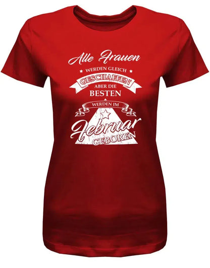Alle Frauen werden gleich geschaffen - Februar Geburtstag Shirt Frau