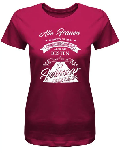 Alle Frauen werden gleich geschaffen - Februar Geburtstag Shirt Frau