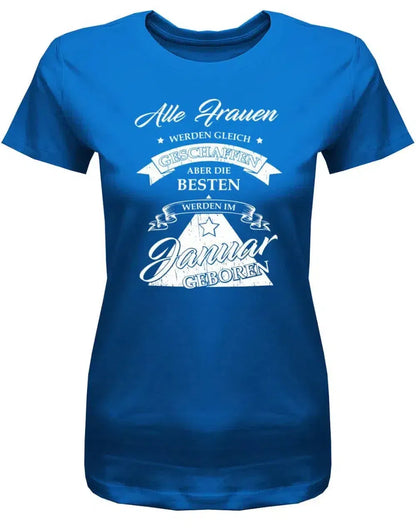 Alle Frauen werden gleich geschaffen - Januar Geburtstag Shirt Frau