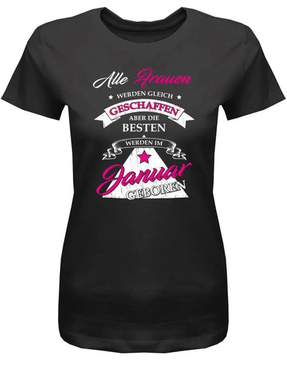 Alle Frauen werden gleich geschaffen - Januar Geburtstag Shirt Frau