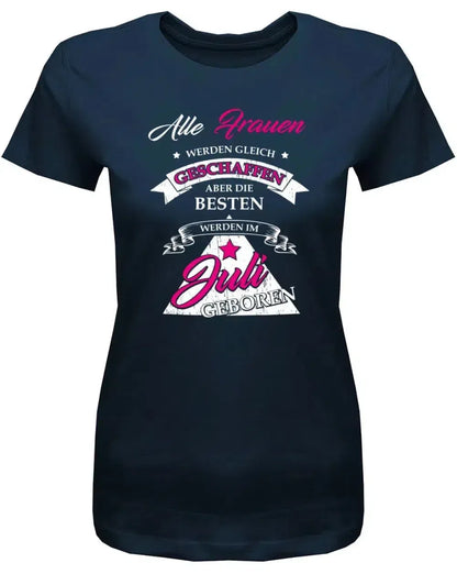 Alle Frauen werden gleich geschaffen - Juli Geburtstag Shirt Frau