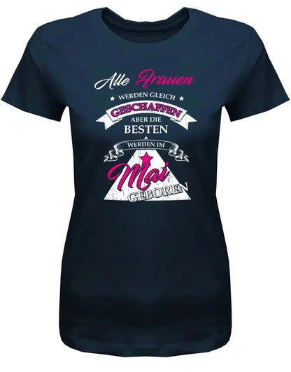 Alle Frauen werden gleich geschaffen - Mai Geburtstag Shirt Frau