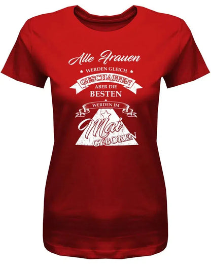 Alle Frauen werden gleich geschaffen - Mai Geburtstag Shirt Frau