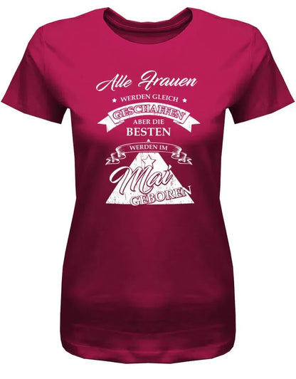 Alle Frauen werden gleich geschaffen - Mai Geburtstag Shirt Frau