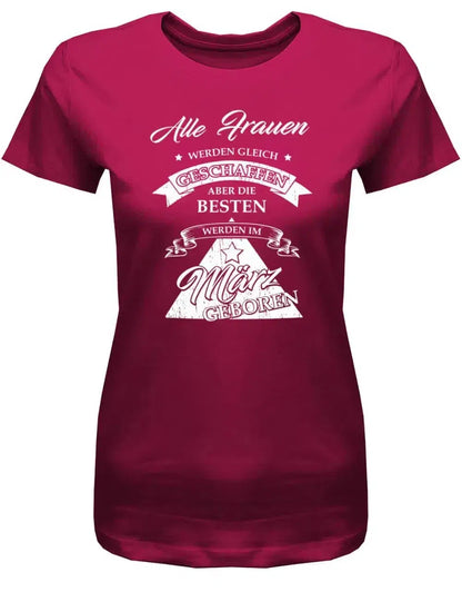 Alle Frauen werden gleich geschaffen - März Geburtstag Shirt Frau