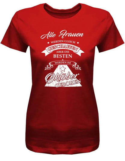 Alle Frauen werden gleich geschaffen - Oktober Geburtstag Shirt Frau