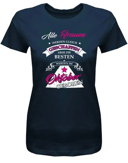 Alle Frauen werden gleich geschaffen - Oktober Geburtstag Shirt Frau