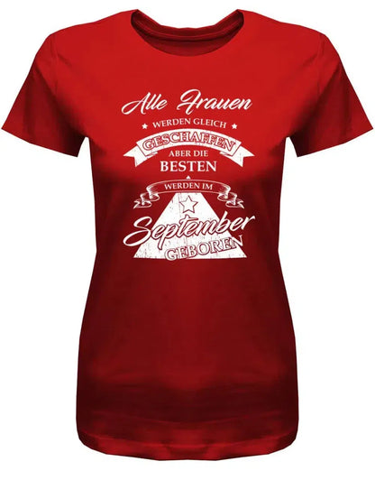 Alle Frauen werden gleich geschaffen - September Geburtstag Shirt Frau