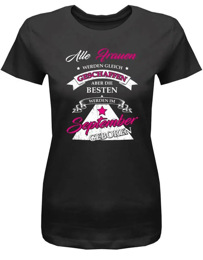 Alle Frauen werden gleich geschaffen - September Geburtstag Shirt Frau