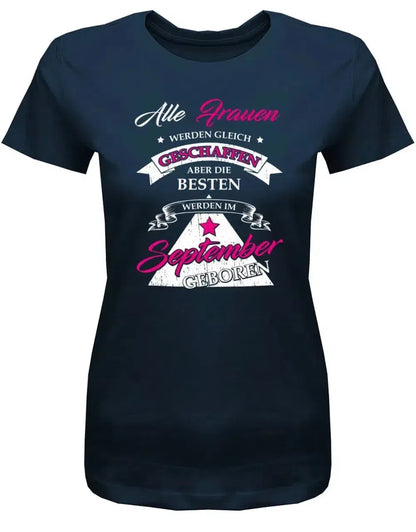 Alle Frauen werden gleich geschaffen - September Geburtstag Shirt Frau