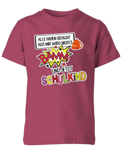 Alle haben gedacht aus mir wird nichts - bämm Schulkind - Einschulung T-Shirt