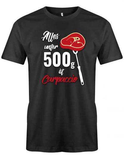Alles unter 500gramm ist Carpaccio - Grillen BBQ - Herren T-Shirt