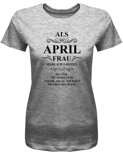 Als April Frau habe ich 3 Seiten - April Geburtstag Shirt Frau