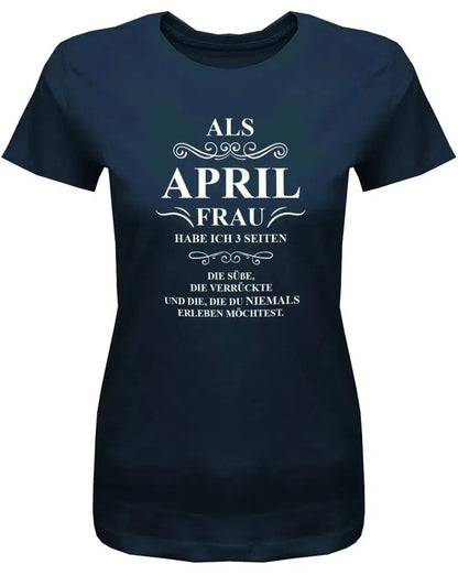 Als April Frau habe ich 3 Seiten - April Geburtstag Shirt Frau