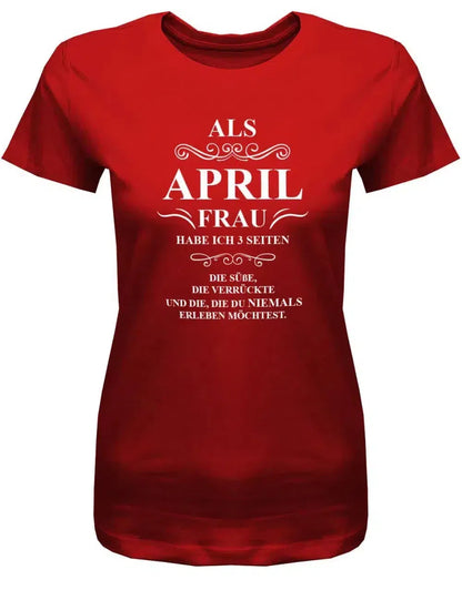 Als April Frau habe ich 3 Seiten - April Geburtstag Shirt Frau