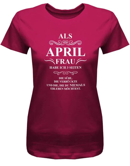 Als April Frau habe ich 3 Seiten - April Geburtstag Shirt Frau