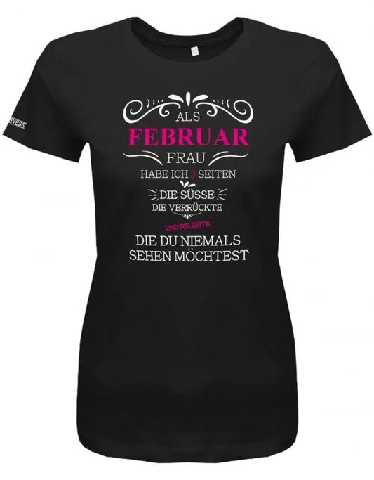 Als Februar Frau habe ich 3 Seiten - Süße, Verrückte und die du niemals sehen möchtest-Damen T-Shirt