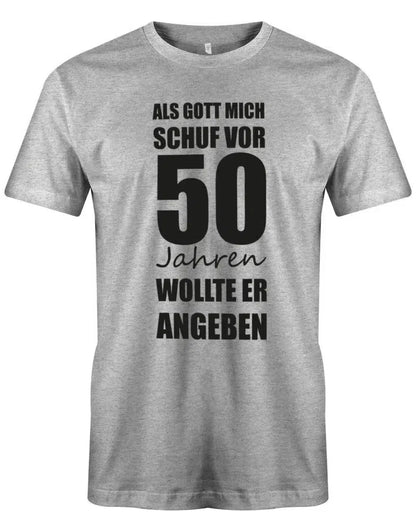 Als Gott mich Schuf vor 50 Jahren wollte er angeben 50. Geburtstag - Herren T-Shirt