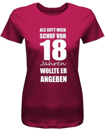 Als Gott mich schuf vor 18 Jahren wollte er angeben - 18 Geburtstag Shirt Mädchen