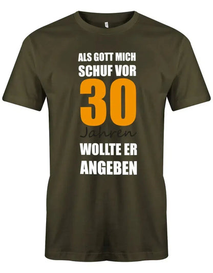 Als Gott mich schuf vor 30 Jahren wollte er angeben - 30 Geburtstag Männer Shirt