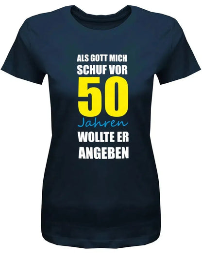 Als Gott mich schuf vor 50 Jahren wollte er angeben - Geburtstag - Damen T-Shirt