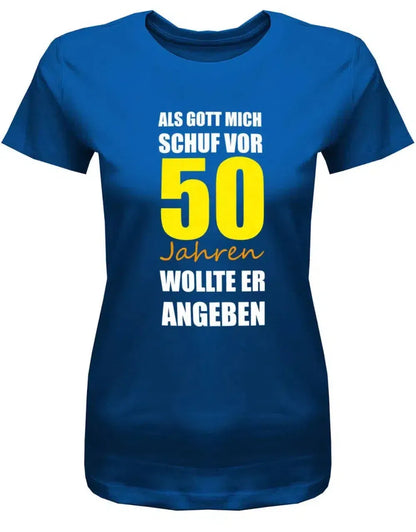 Als Gott mich schuf vor 50 Jahren wollte er angeben - Geburtstag - Damen T-Shirt