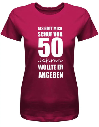 Als Gott mich schuf vor 50 Jahren wollte er angeben - Geburtstag - Damen T-Shirt