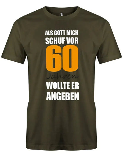 Als Gott mich schuf vor 60 Jahren wollte er angeben - 60 Geburtstag Männer Shirt