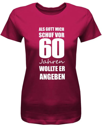 Als Gott mich schuf vor 60 Jahren wollte er angeben - 60 Geburtstag Shirt Frau