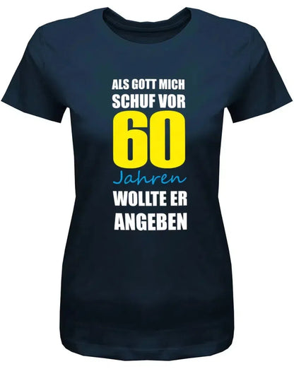 Als Gott mich schuf vor 60 Jahren wollte er angeben - 60 Geburtstag Shirt Frau