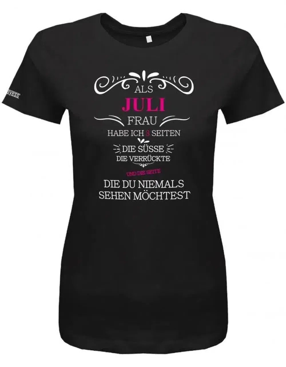 Als Juli Frau habe ich 3 Seiten - Die Süße, Verrückte, die du niemals sehen möchtest - Damen T-Shirt