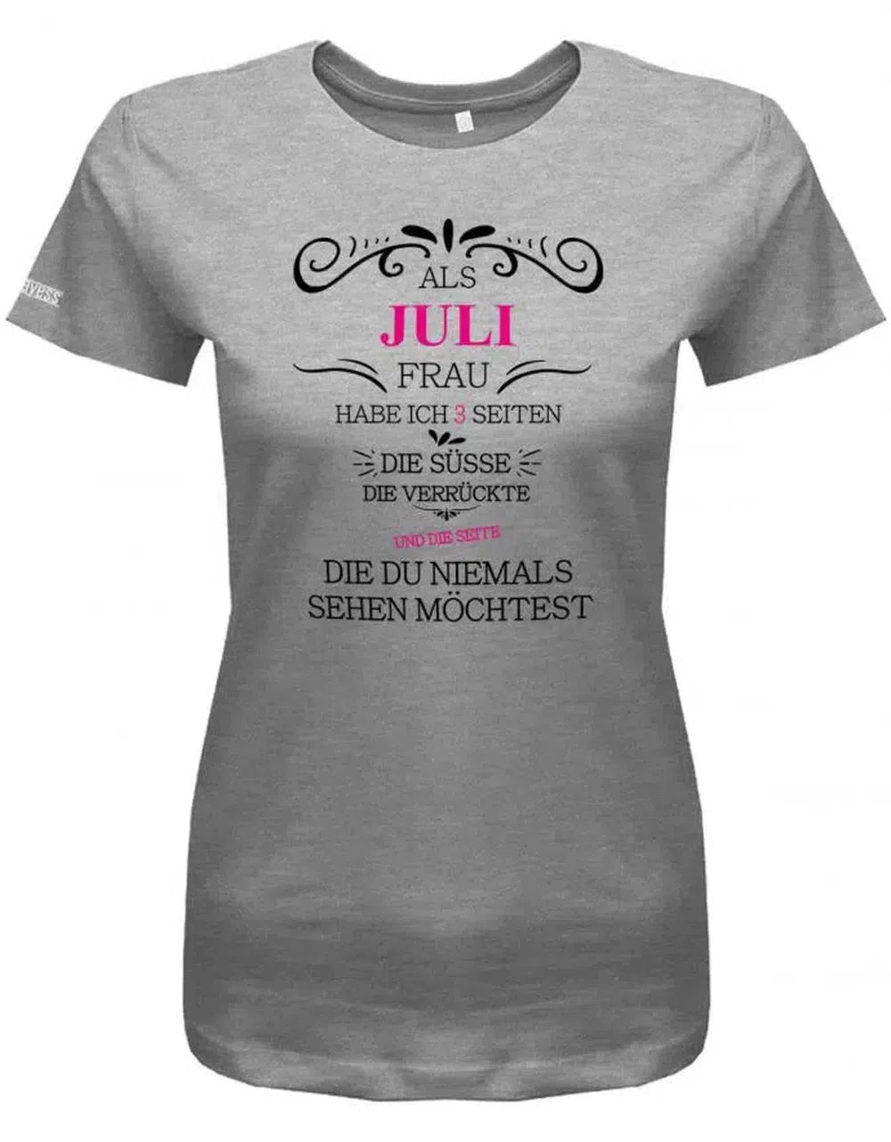 Als Juli Frau habe ich 3 Seiten - Die Süße, Verrückte, die du niemals sehen möchtest - Damen T-Shirt