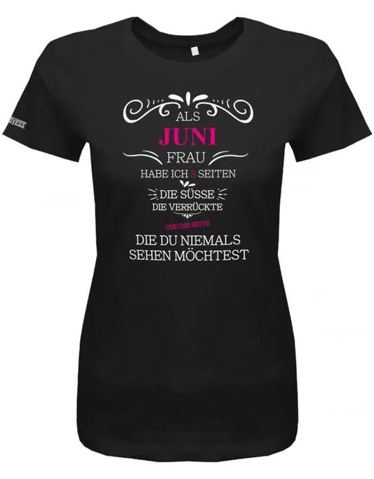 Als Juni Frau habe ich 3 Seiten - Die Süsse, Verrückte, die du niemals sehen möchtest -Damen T-Shirt