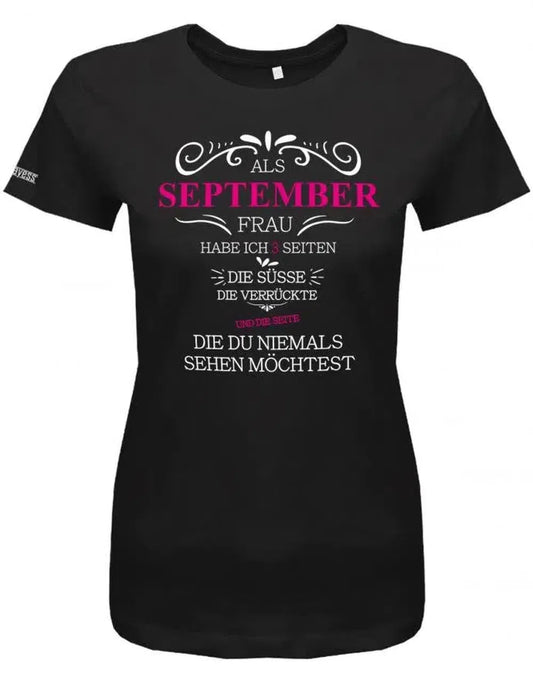 Als September Frau habe ich 3 Seiten - Süße, Verrückte, die du niemals sehen möchtest -Damen T-Shirt