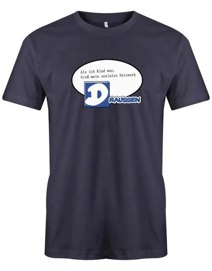 Als ich Kind war hieß mein soziales Netzwerk Draussen - Lustige Sprüche - Herren T-Shirt