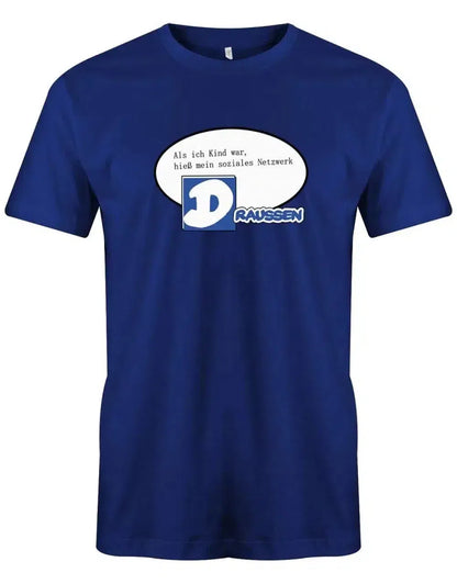 Als ich Kind war hieß mein soziales Netzwerk Draussen - Lustige Sprüche - Herren T-Shirt