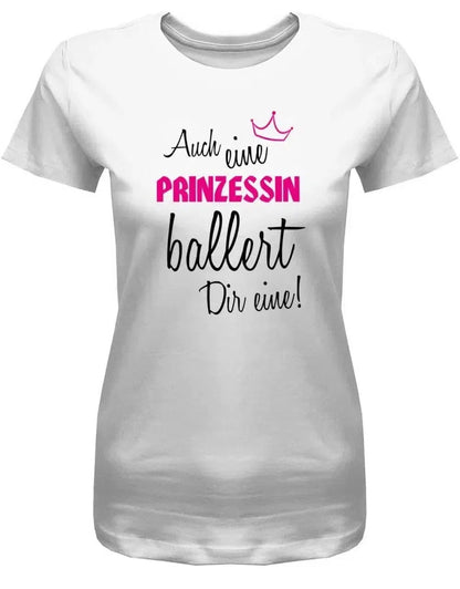 Auch eine Prinzessin ballert Dir eine - Damen T-Shirt