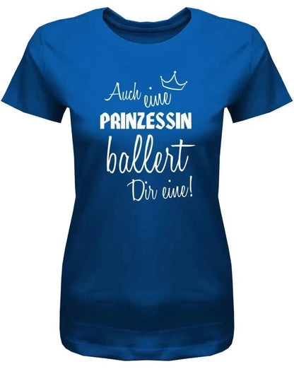 Auch eine Prinzessin ballert Dir eine - Damen T-Shirt