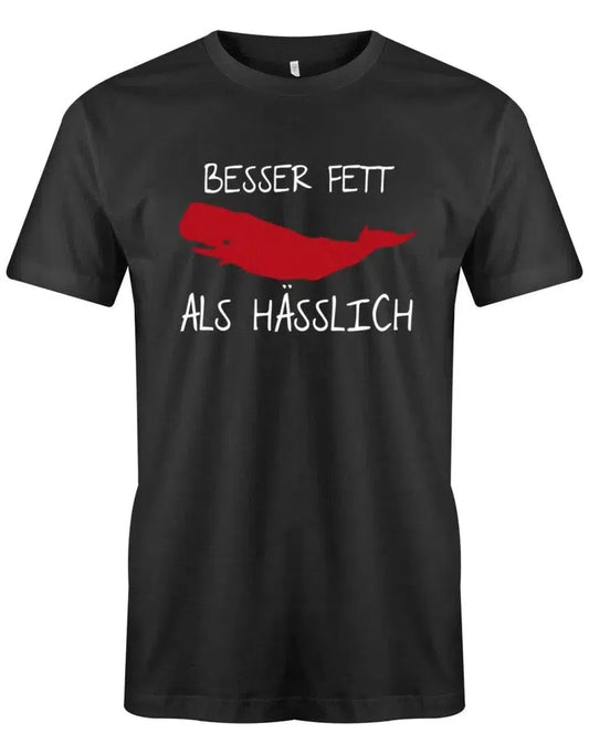 Besser Fett als Hässlich - Fun - Herren T-Shirt