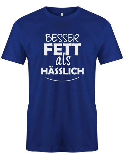 Besser Fett als Hässlich - Sprüche Text - Herren T-Shirt