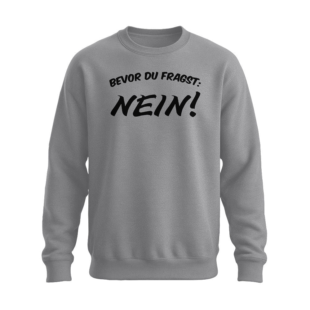 Bevor du fragst Nein - Lustige Sprüche - Unisex Pullover grau