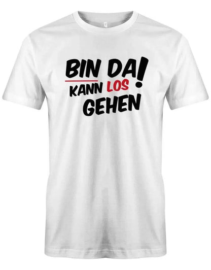Bin da kann los gehen - Fun Lustige Sprüche - Herren T-Shirt