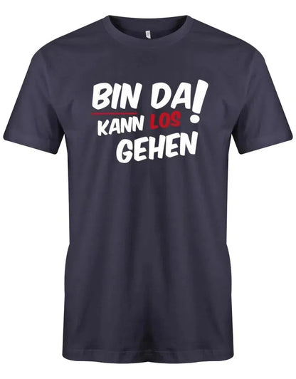 Bin da kann los gehen - Fun Lustige Sprüche - Herren T-Shirt