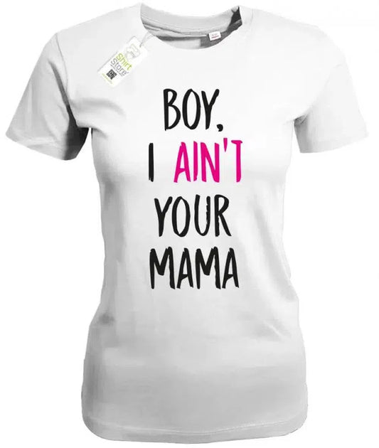 Boy, i ain´t your Mama - Damen T-Shirt